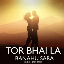 Tor Bhai La Banahu Sara